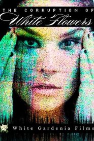 The Corruption of White Flowers