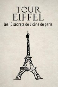 Tour Eiffel : les 10 secrets de l’icône de Paris