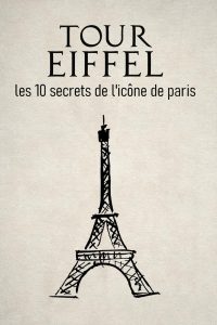 Tour Eiffel : les 10 secrets de l’icône de Paris