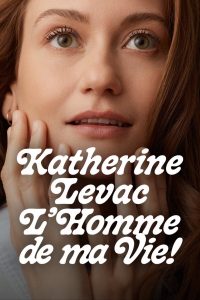 Katherine Levac: L’homme de ma vie
