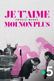 Je t’aime moi non plus – France-Maroc