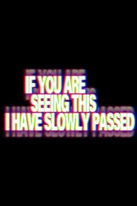 If You Are Seeing This I’ve Slowly Passed