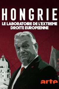Hongrie, le laboratoire de l’extrême droite européenne