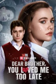 Dear Brother, You Loved Me Too Late