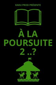 À LA POURSUITE 2..?